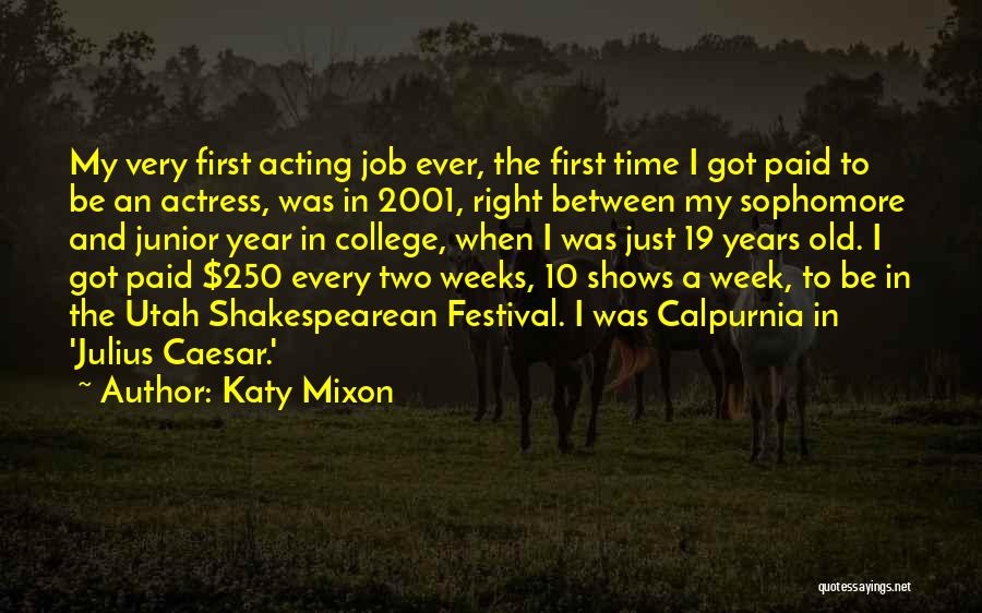 Katy Mixon Quotes: My Very First Acting Job Ever, The First Time I Got Paid To Be An Actress, Was In 2001, Right