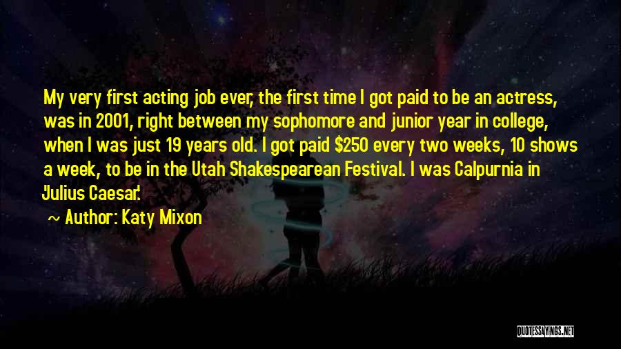 Katy Mixon Quotes: My Very First Acting Job Ever, The First Time I Got Paid To Be An Actress, Was In 2001, Right