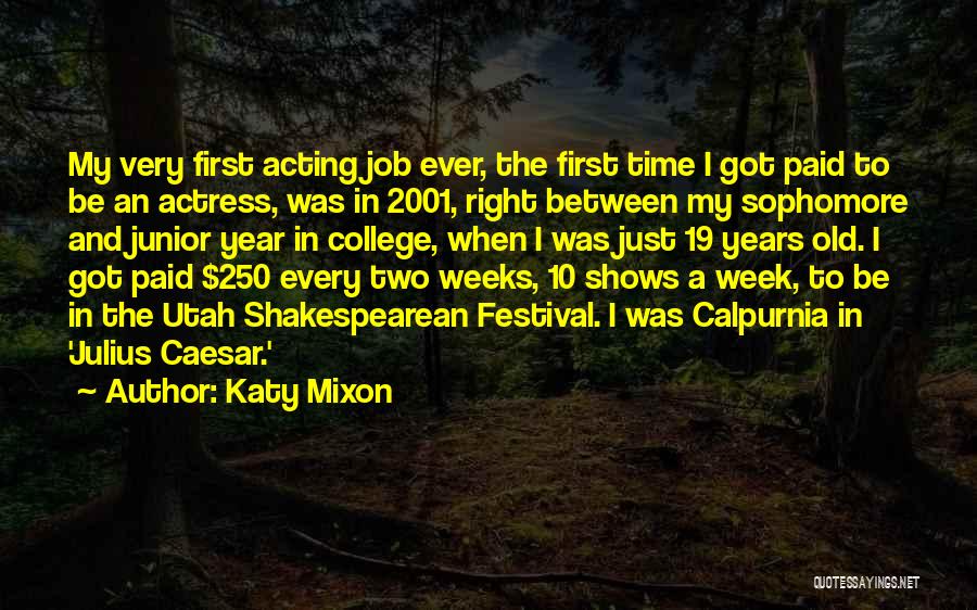 Katy Mixon Quotes: My Very First Acting Job Ever, The First Time I Got Paid To Be An Actress, Was In 2001, Right