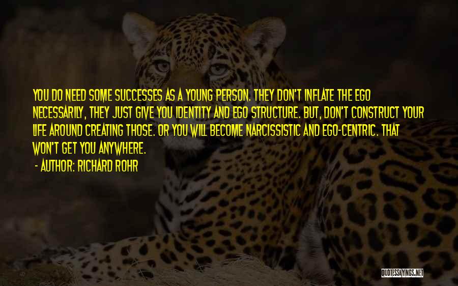 Richard Rohr Quotes: You Do Need Some Successes As A Young Person. They Don't Inflate The Ego Necessarily, They Just Give You Identity