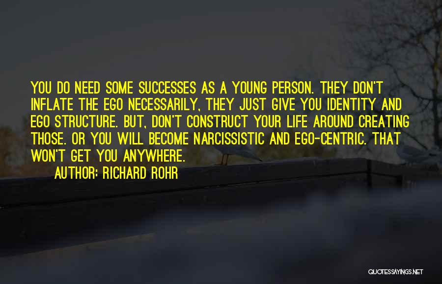 Richard Rohr Quotes: You Do Need Some Successes As A Young Person. They Don't Inflate The Ego Necessarily, They Just Give You Identity