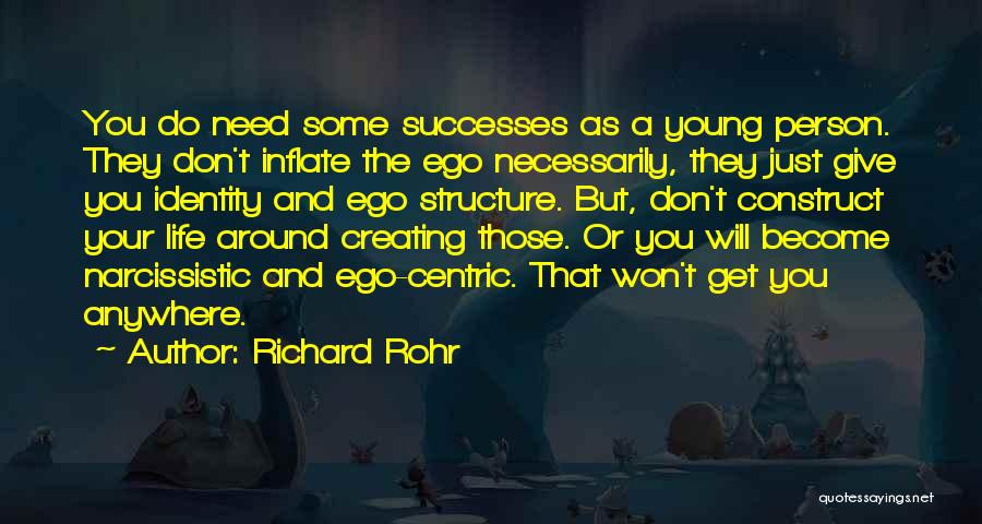 Richard Rohr Quotes: You Do Need Some Successes As A Young Person. They Don't Inflate The Ego Necessarily, They Just Give You Identity