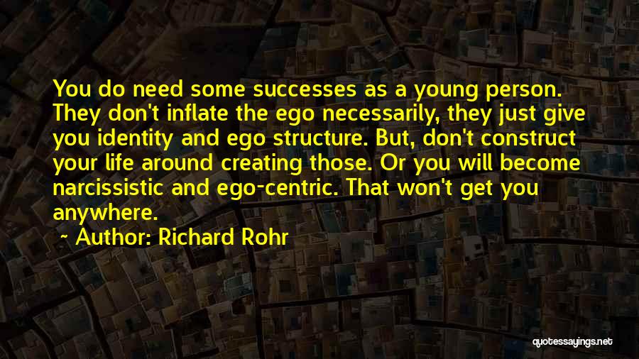Richard Rohr Quotes: You Do Need Some Successes As A Young Person. They Don't Inflate The Ego Necessarily, They Just Give You Identity