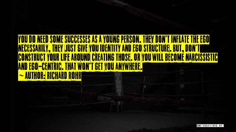 Richard Rohr Quotes: You Do Need Some Successes As A Young Person. They Don't Inflate The Ego Necessarily, They Just Give You Identity