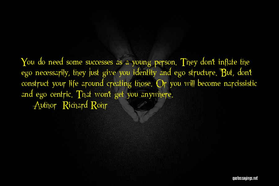 Richard Rohr Quotes: You Do Need Some Successes As A Young Person. They Don't Inflate The Ego Necessarily, They Just Give You Identity