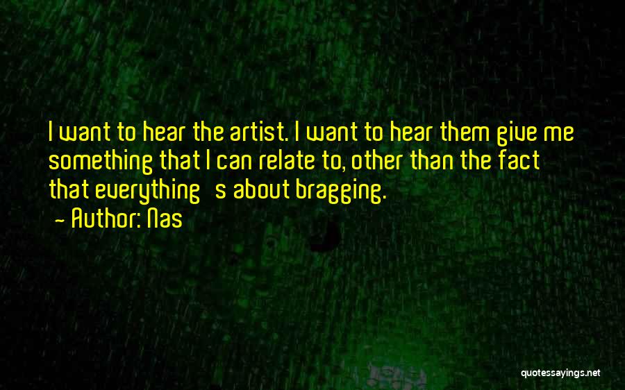 Nas Quotes: I Want To Hear The Artist. I Want To Hear Them Give Me Something That I Can Relate To, Other