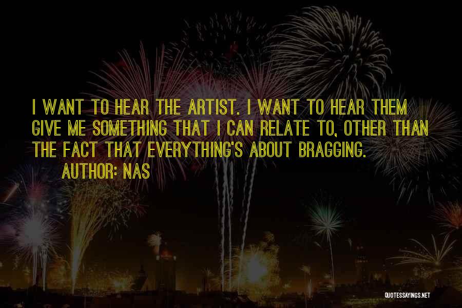 Nas Quotes: I Want To Hear The Artist. I Want To Hear Them Give Me Something That I Can Relate To, Other