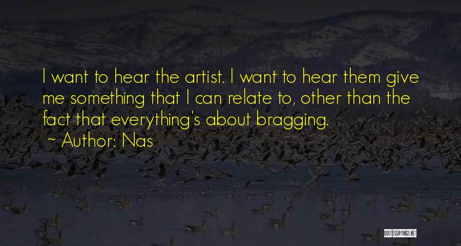 Nas Quotes: I Want To Hear The Artist. I Want To Hear Them Give Me Something That I Can Relate To, Other