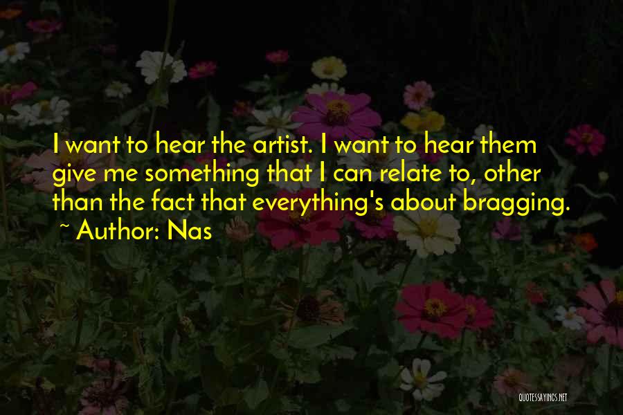Nas Quotes: I Want To Hear The Artist. I Want To Hear Them Give Me Something That I Can Relate To, Other