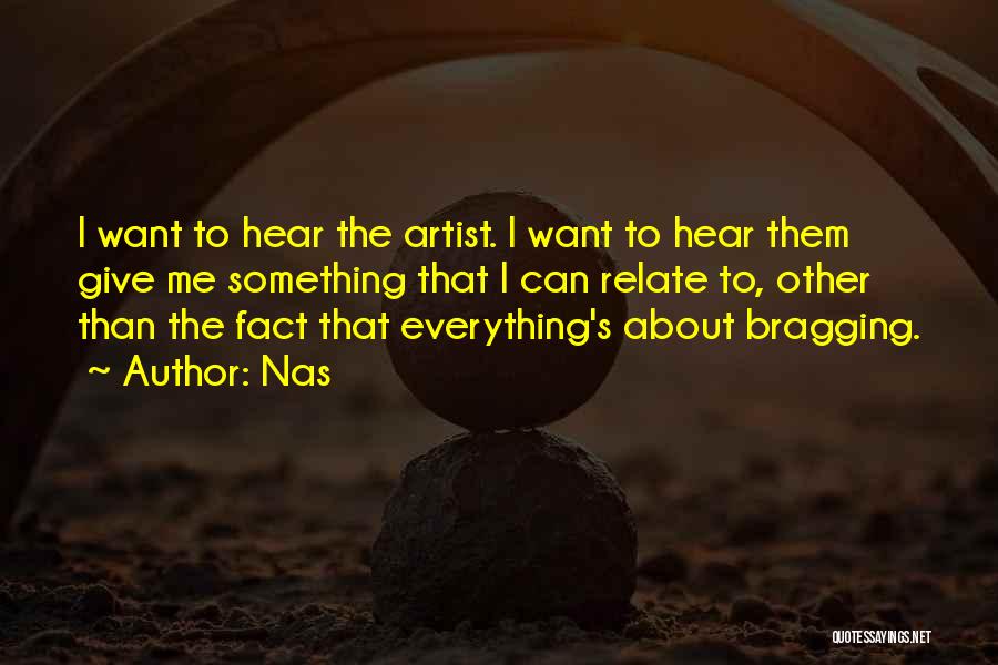 Nas Quotes: I Want To Hear The Artist. I Want To Hear Them Give Me Something That I Can Relate To, Other