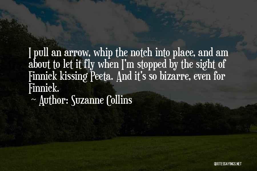 Suzanne Collins Quotes: I Pull An Arrow, Whip The Notch Into Place, And Am About To Let It Fly When I'm Stopped By