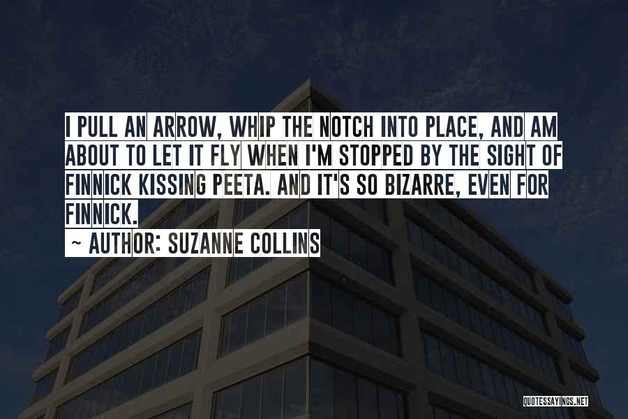 Suzanne Collins Quotes: I Pull An Arrow, Whip The Notch Into Place, And Am About To Let It Fly When I'm Stopped By