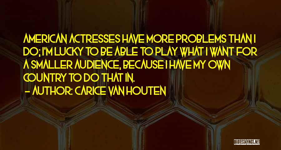 Carice Van Houten Quotes: American Actresses Have More Problems Than I Do; I'm Lucky To Be Able To Play What I Want For A