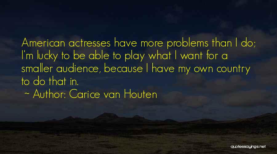 Carice Van Houten Quotes: American Actresses Have More Problems Than I Do; I'm Lucky To Be Able To Play What I Want For A