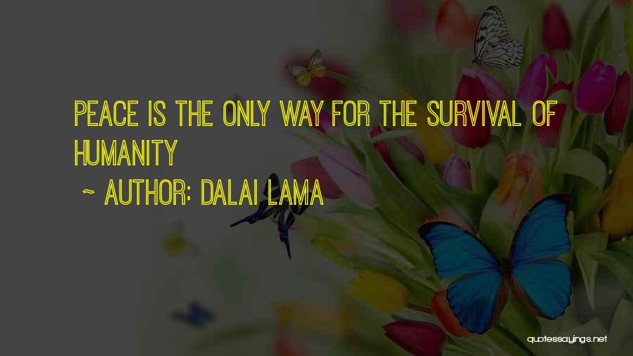 Dalai Lama Quotes: Peace Is The Only Way For The Survival Of Humanity