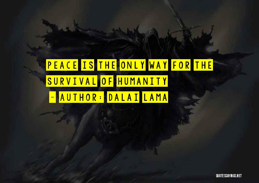 Dalai Lama Quotes: Peace Is The Only Way For The Survival Of Humanity