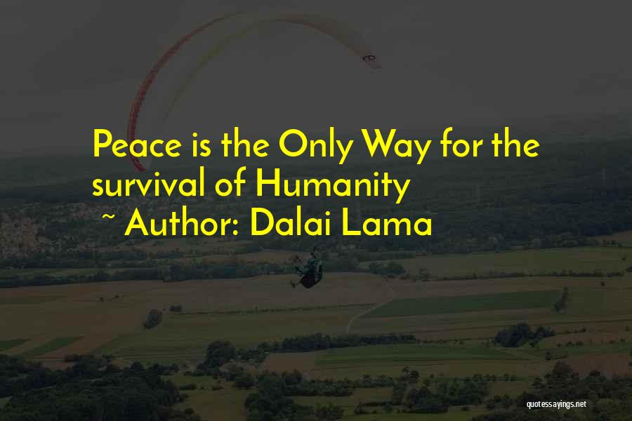 Dalai Lama Quotes: Peace Is The Only Way For The Survival Of Humanity