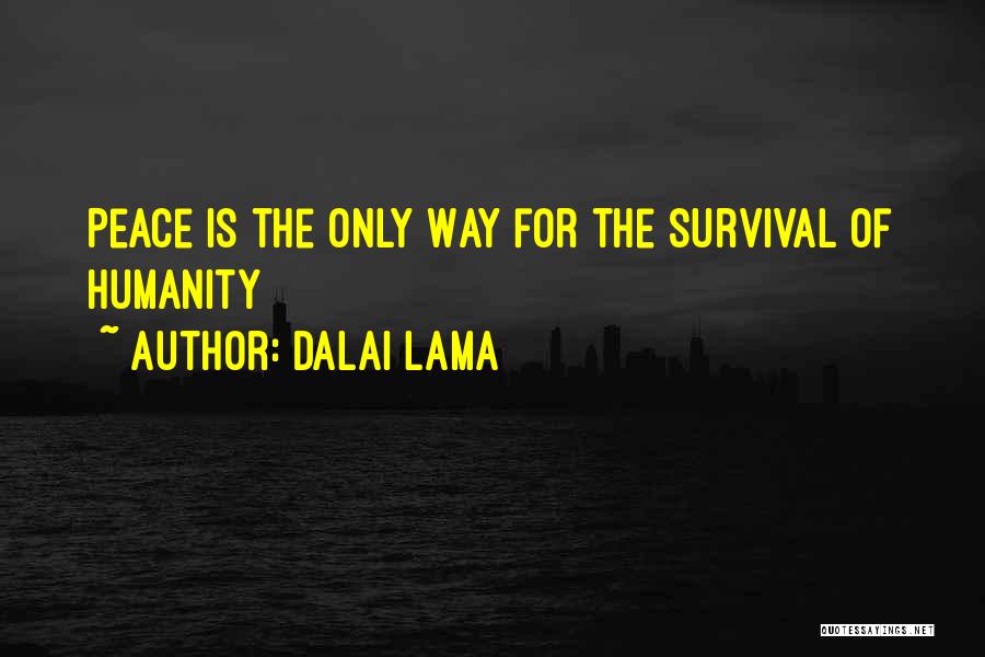 Dalai Lama Quotes: Peace Is The Only Way For The Survival Of Humanity