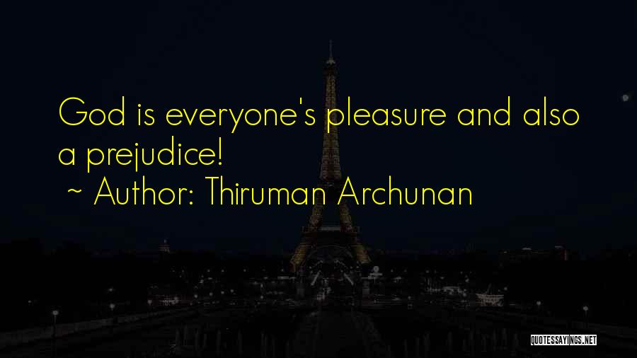 Thiruman Archunan Quotes: God Is Everyone's Pleasure And Also A Prejudice!