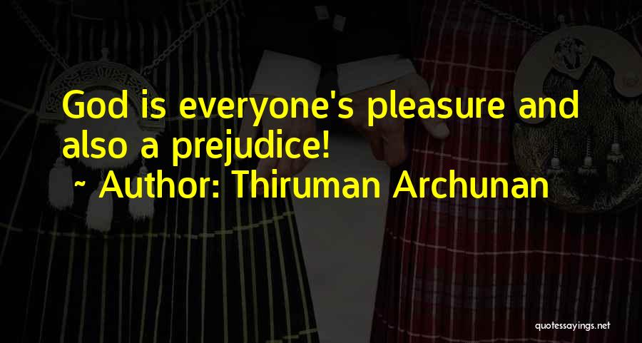 Thiruman Archunan Quotes: God Is Everyone's Pleasure And Also A Prejudice!