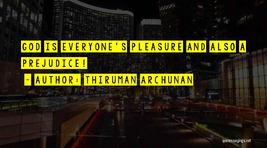 Thiruman Archunan Quotes: God Is Everyone's Pleasure And Also A Prejudice!