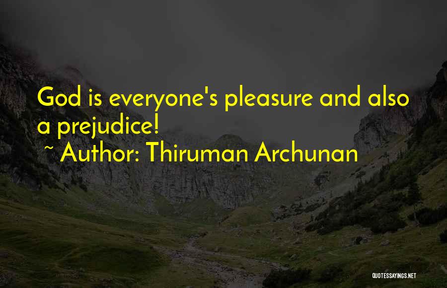 Thiruman Archunan Quotes: God Is Everyone's Pleasure And Also A Prejudice!