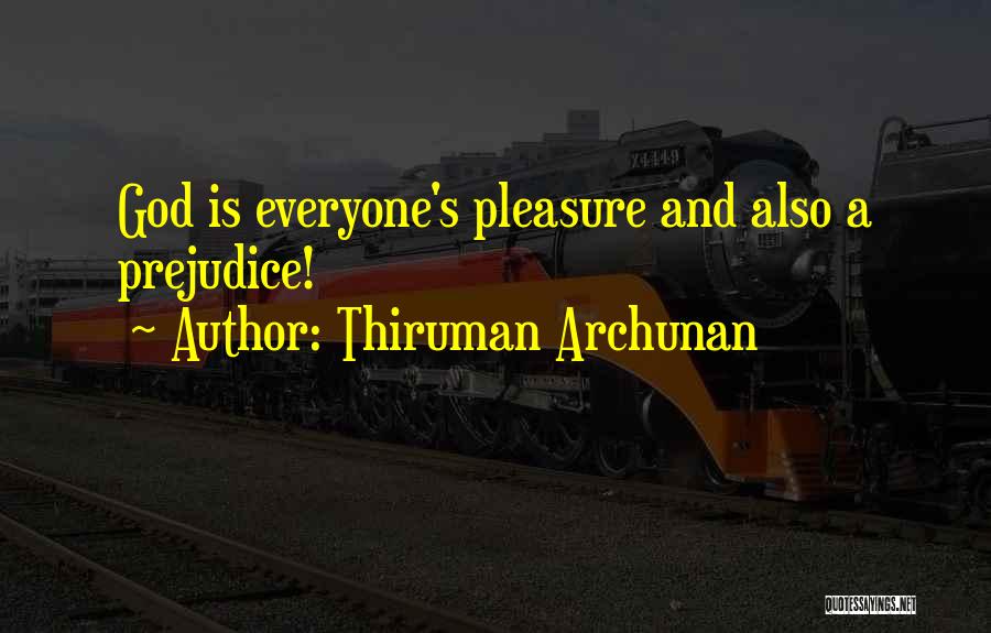 Thiruman Archunan Quotes: God Is Everyone's Pleasure And Also A Prejudice!