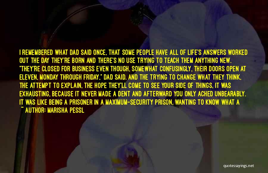 Marisha Pessl Quotes: I Remembered What Dad Said Once, That Some People Have All Of Life's Answers Worked Out The Day They're Born