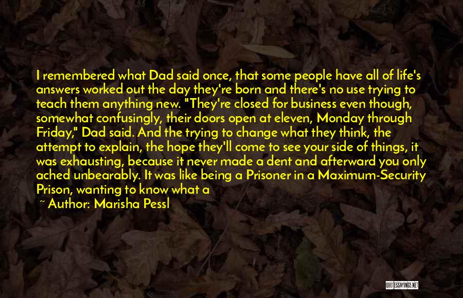 Marisha Pessl Quotes: I Remembered What Dad Said Once, That Some People Have All Of Life's Answers Worked Out The Day They're Born