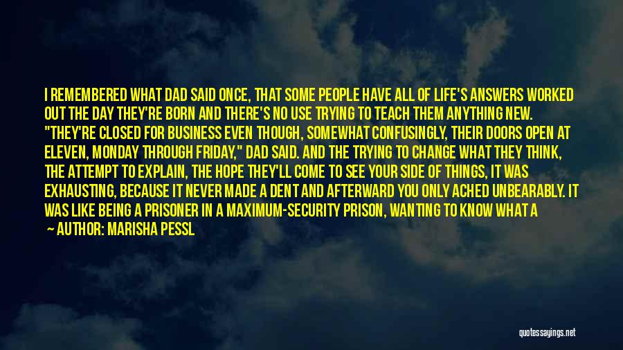 Marisha Pessl Quotes: I Remembered What Dad Said Once, That Some People Have All Of Life's Answers Worked Out The Day They're Born