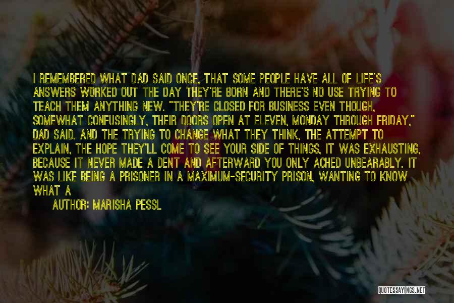 Marisha Pessl Quotes: I Remembered What Dad Said Once, That Some People Have All Of Life's Answers Worked Out The Day They're Born