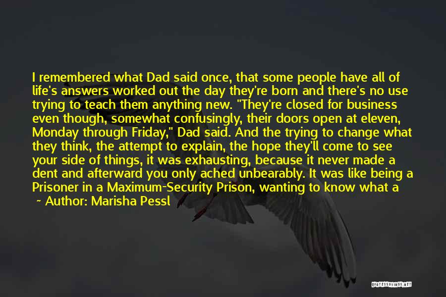 Marisha Pessl Quotes: I Remembered What Dad Said Once, That Some People Have All Of Life's Answers Worked Out The Day They're Born