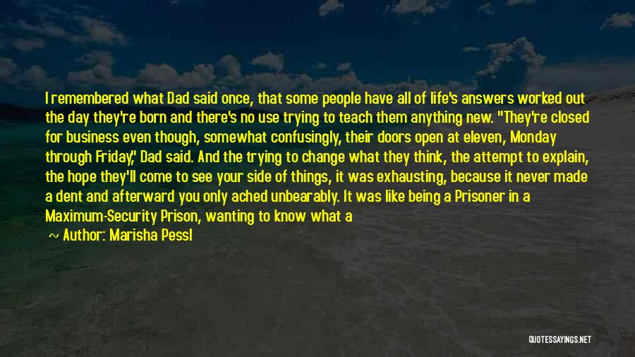 Marisha Pessl Quotes: I Remembered What Dad Said Once, That Some People Have All Of Life's Answers Worked Out The Day They're Born