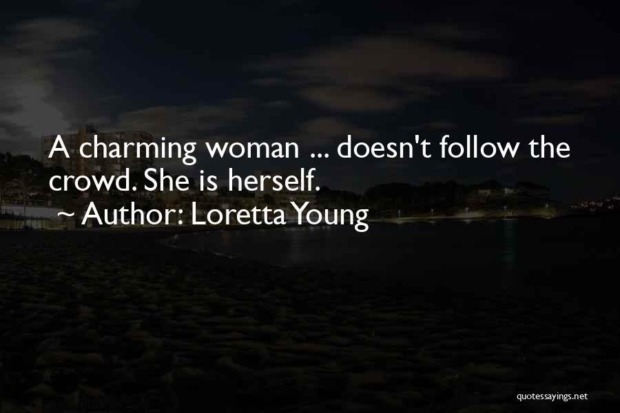 Loretta Young Quotes: A Charming Woman ... Doesn't Follow The Crowd. She Is Herself.