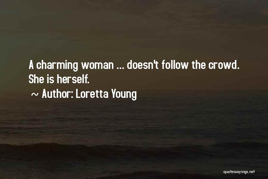 Loretta Young Quotes: A Charming Woman ... Doesn't Follow The Crowd. She Is Herself.