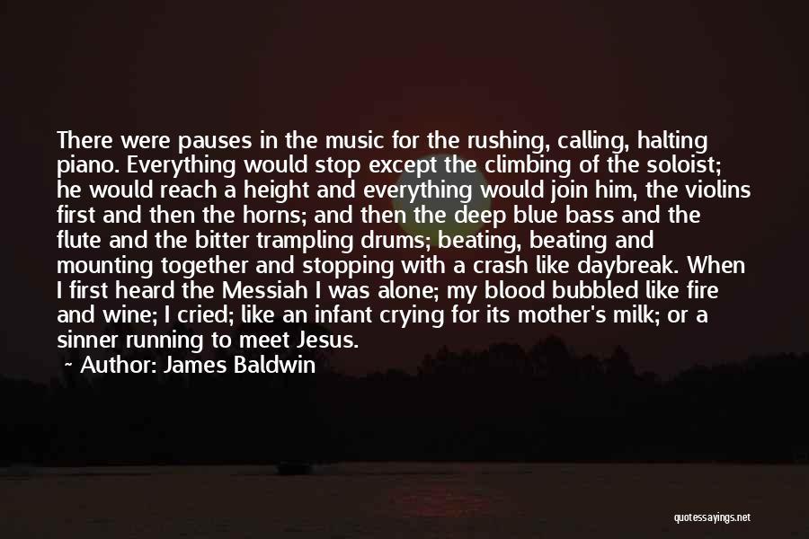 James Baldwin Quotes: There Were Pauses In The Music For The Rushing, Calling, Halting Piano. Everything Would Stop Except The Climbing Of The
