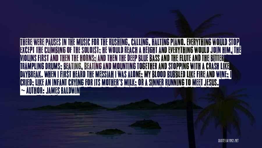 James Baldwin Quotes: There Were Pauses In The Music For The Rushing, Calling, Halting Piano. Everything Would Stop Except The Climbing Of The