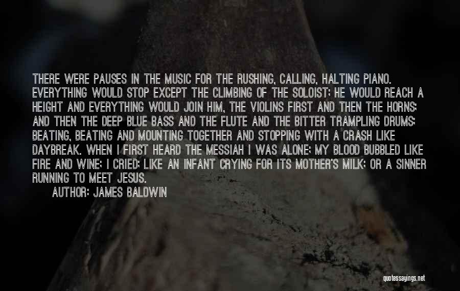 James Baldwin Quotes: There Were Pauses In The Music For The Rushing, Calling, Halting Piano. Everything Would Stop Except The Climbing Of The