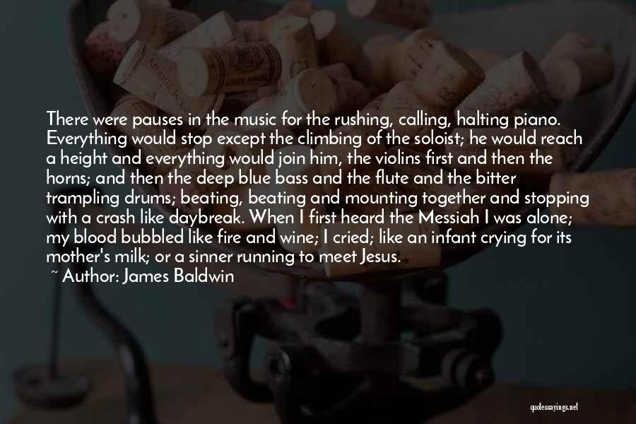 James Baldwin Quotes: There Were Pauses In The Music For The Rushing, Calling, Halting Piano. Everything Would Stop Except The Climbing Of The