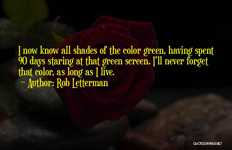 Rob Letterman Quotes: I Now Know All Shades Of The Color Green, Having Spent 90 Days Staring At That Green Screen. I'll Never