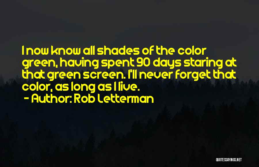 Rob Letterman Quotes: I Now Know All Shades Of The Color Green, Having Spent 90 Days Staring At That Green Screen. I'll Never