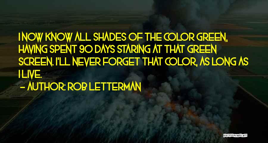 Rob Letterman Quotes: I Now Know All Shades Of The Color Green, Having Spent 90 Days Staring At That Green Screen. I'll Never