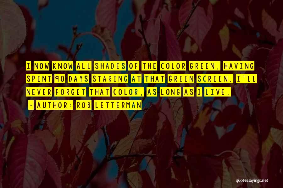 Rob Letterman Quotes: I Now Know All Shades Of The Color Green, Having Spent 90 Days Staring At That Green Screen. I'll Never