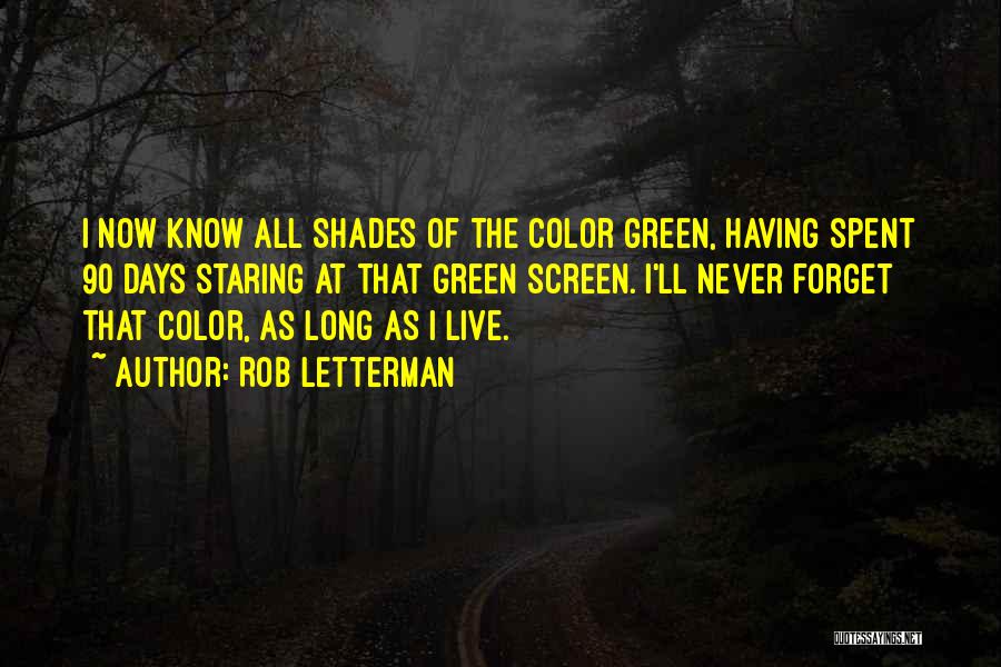 Rob Letterman Quotes: I Now Know All Shades Of The Color Green, Having Spent 90 Days Staring At That Green Screen. I'll Never