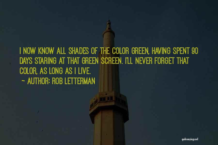 Rob Letterman Quotes: I Now Know All Shades Of The Color Green, Having Spent 90 Days Staring At That Green Screen. I'll Never