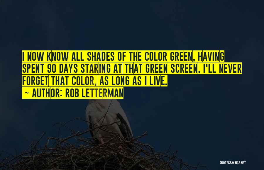 Rob Letterman Quotes: I Now Know All Shades Of The Color Green, Having Spent 90 Days Staring At That Green Screen. I'll Never