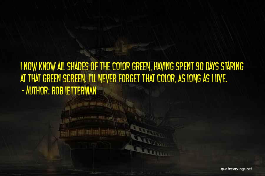 Rob Letterman Quotes: I Now Know All Shades Of The Color Green, Having Spent 90 Days Staring At That Green Screen. I'll Never