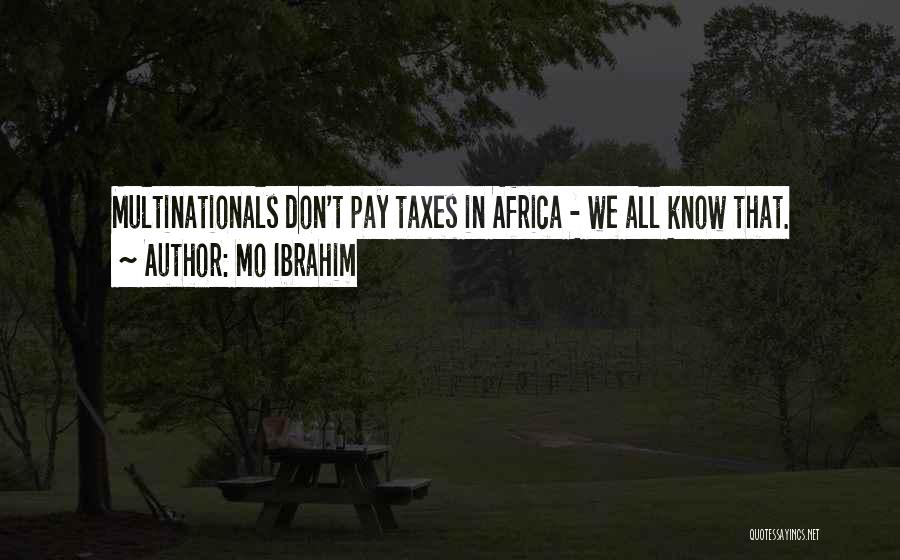 Mo Ibrahim Quotes: Multinationals Don't Pay Taxes In Africa - We All Know That.