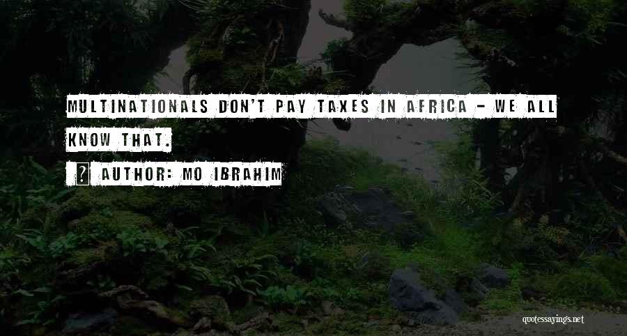 Mo Ibrahim Quotes: Multinationals Don't Pay Taxes In Africa - We All Know That.