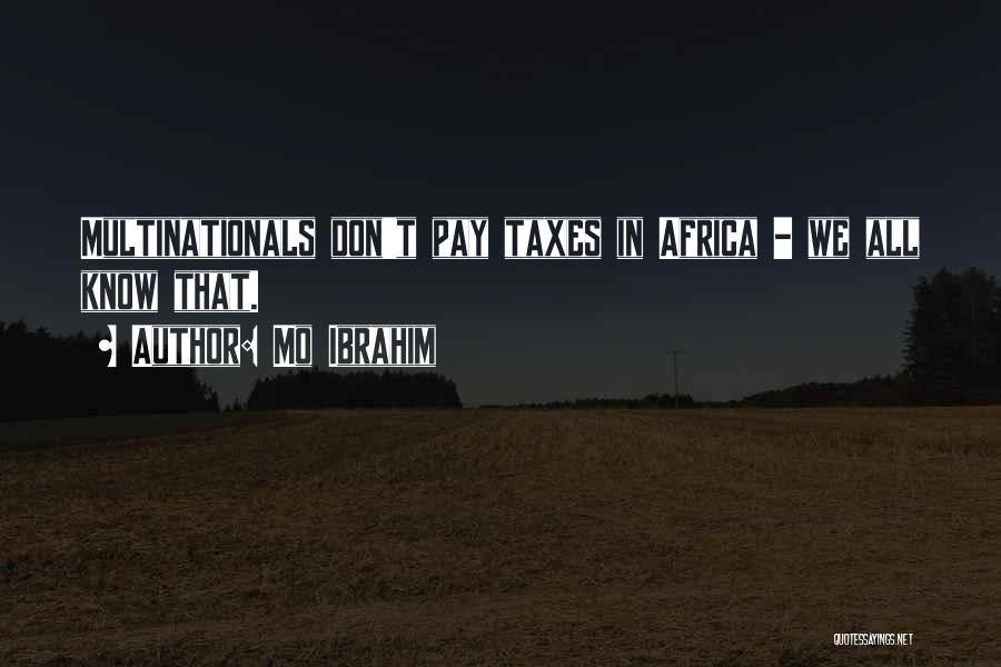 Mo Ibrahim Quotes: Multinationals Don't Pay Taxes In Africa - We All Know That.